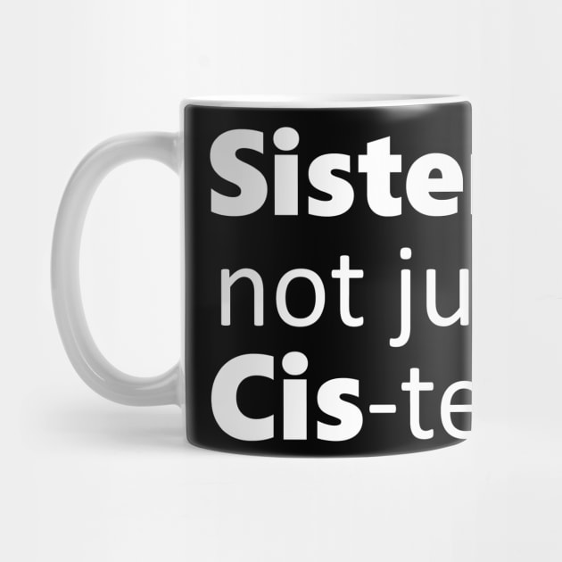 Sisters not just cis-ters by Meow Meow Designs